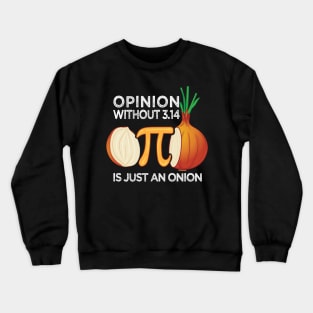 Opinion without Pi is just an Onion Math Meme Nerd Pi Day Crewneck Sweatshirt